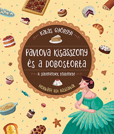 Könyv Pavlova kisasszony és a dobostorta - A sütemények története (Kalas Gyö