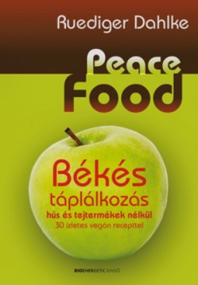 Könyv Peace Food - Békés táplálkozás hús és tejtermékek nélkül - 30 ízletes 
