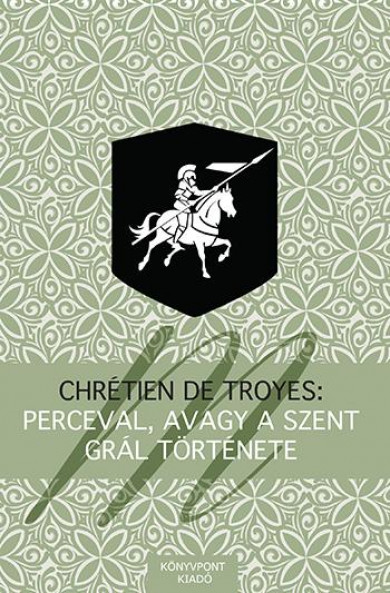 Könyv Perceval avagy a Szent Grál története (Chrétien De Troyes)