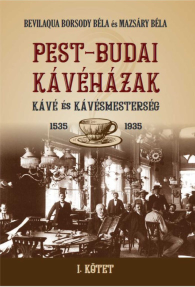 Könyv PEST-BUDAI KÁVÉHÁZAK I. kötet (Bevilaqua Borsody Béla)