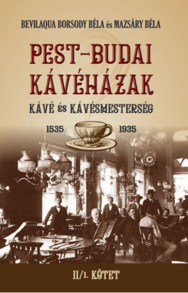 Könyv PEST-BUDAI KÁVÉHÁZAK II/1. kötet (Bevilaqua Borsody Béla)