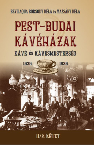 Könyv PEST-BUDAI KÁVÉHÁZAK II/2. kötet (Bevilaqua Borsody Béla)