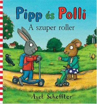 Könyv Pipp és Polli - A szuper roller (Axel Scheffler)