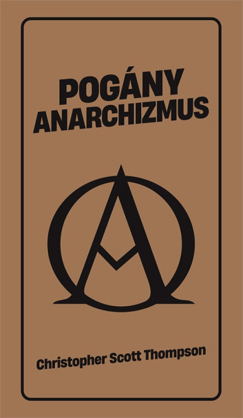 Könyv Pogány anarchizmus (Christopher Scott Thompson)