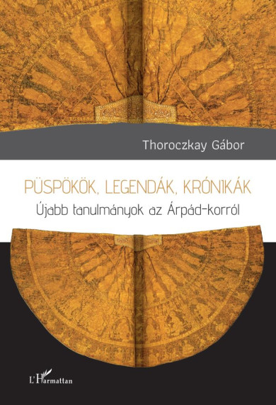 Könyv Püspökök, legendák, krónikák (Thoroczkay Gábor)