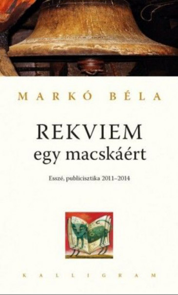 Könyv Rekviem egy macskáért - Esszé, publicisztika 2011-2014 (Markó Béla)