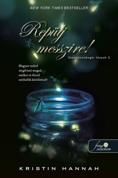 Könyv Repülj messzire! (Szentjánosbogár lányok 2.) (Kristin Hannah)