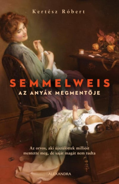 Könyv Semmelweis - Az anyák megmentője (Kertész Róbert)