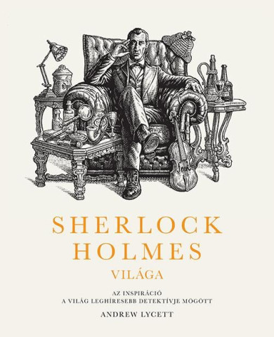 Könyv Sherlock Holmes világa: Az inspiráció a világ leghíresebb detektívje m