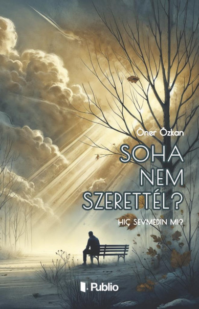 Könyv Soha nem szerettél? (Öner Özkan)