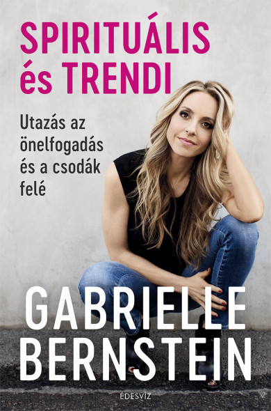 Könyv Spirituális és trendi (Gabrielle Bernstein)