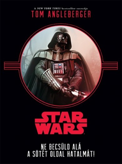 Könyv Star Wars - Ne becsüld alá a sötét oldal hatalmát! (Tom Angleberger)