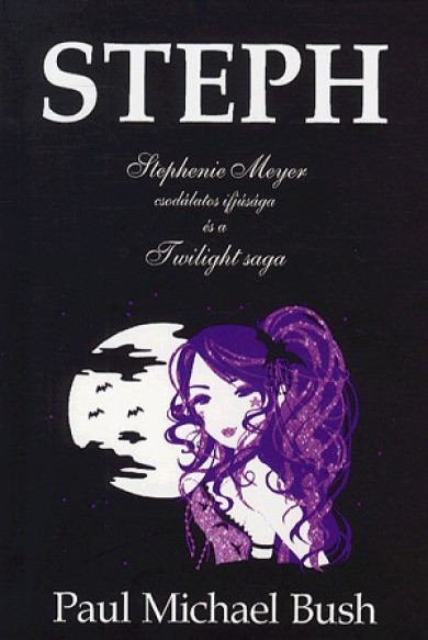 Könyv Steph - Stephenie Meyer csodálatos ifjúsága és a Twilight saga (MICHAE