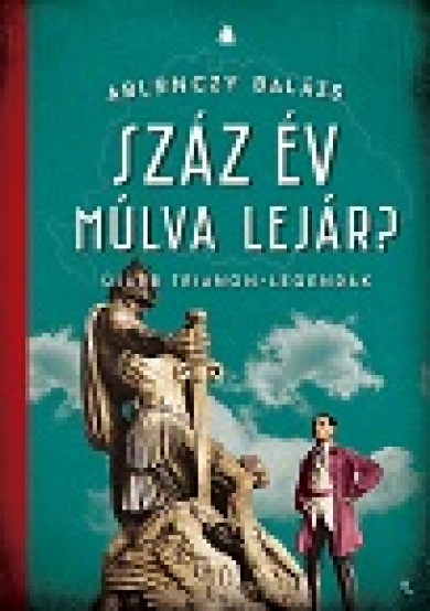 Könyv Száz év múlva lejár? (Ablonczy Balázs)