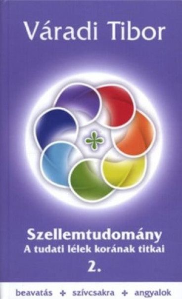 Könyv Szellemtudomány II. rész - A tudati lélek korának titkai (Váradi Tibor