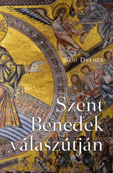 Könyv Szent Benedek válaszútján (Rod Dreher)
