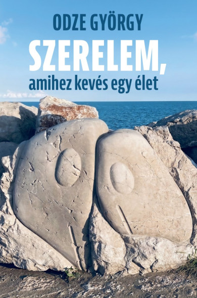 Könyv Szerelem, amihez kevés egy élet (Odze György)