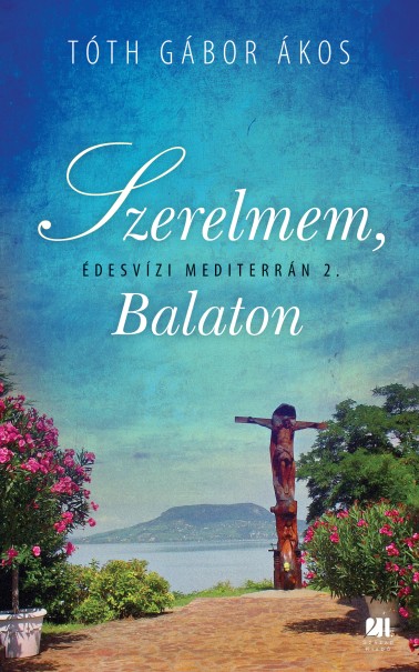 Könyv Szerelmem, Balaton - Édesvízi mediterrán 2. (Tóth Gábor Ákos)