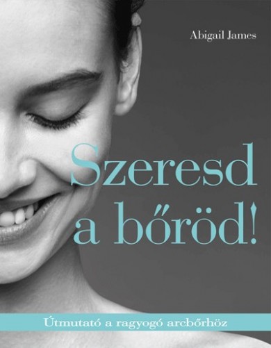 Könyv Szeresd a bőröd! (Abigail James)