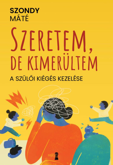 Könyv Szeretem, de kimerültem - A szülői kiégés kezelése (Szondy Máté)