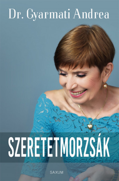 Könyv Szeretetmorzsák (Dr.Gyarmati Andrea)