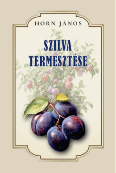 Könyv Szilva termesztése (Horn János)