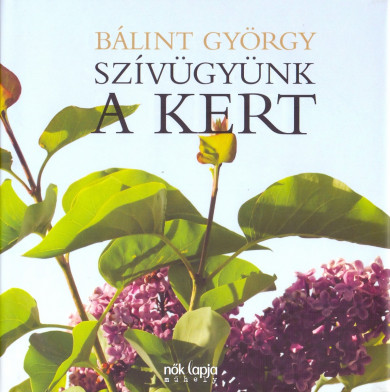 Könyv Szívügyünk a kert (Bálint György)