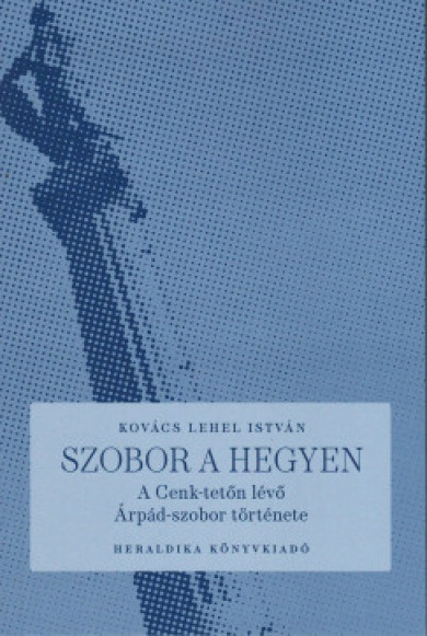 Könyv Szobor a hegyen (Kovács Lehel István)