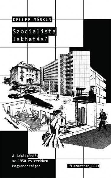 Könyv Szocialista lakhatás? - A lakáskérdés az 1950-es években Magyarországo