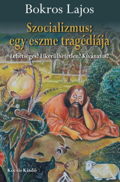Könyv Szocializmus: egy eszme tragédiája - Lehetséges? Elkerülhetetlen? Kívá