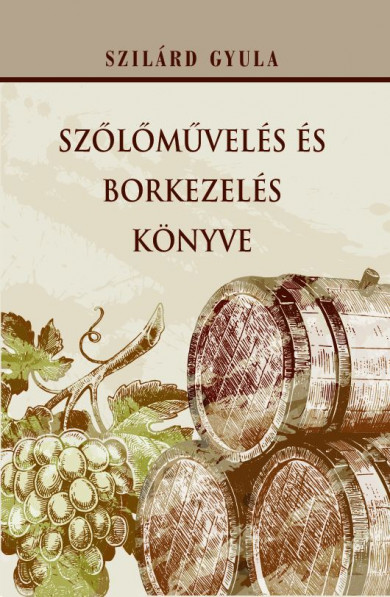 Könyv Szőlőművelés és borkezelés könyve (Szilárd Gyula)