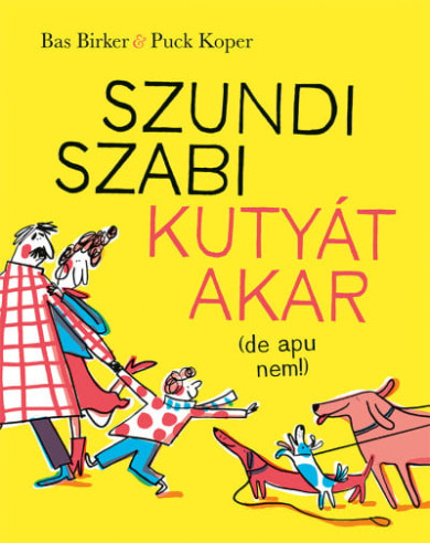 Könyv Szundi Szabi kutyát akar (de apu nem!) (Bas Birker)