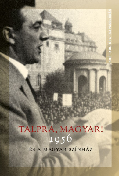 Könyv Talpra, magyar! - 1956 és a magyar színház