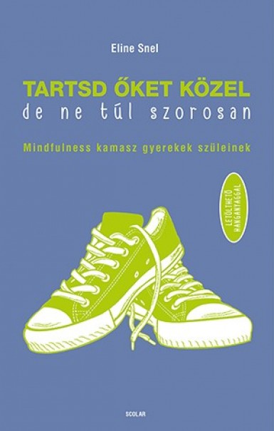Könyv Tartsd őket közel, de ne túl szorosan! (Eline Snel)