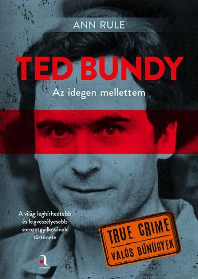 Könyv Ted Bundy: Az idegen mellettem (Ann Rule)