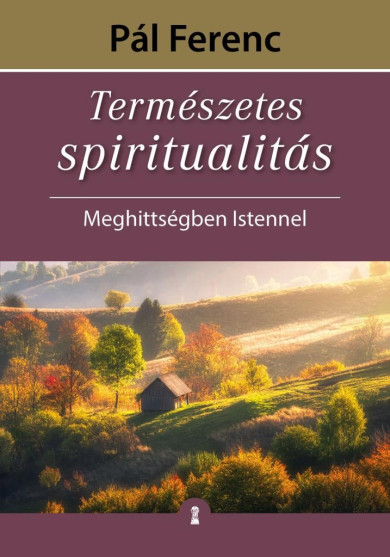 Könyv Természetes spiritualitás - Meghittségben Istennel (Pál Ferenc    (Fer