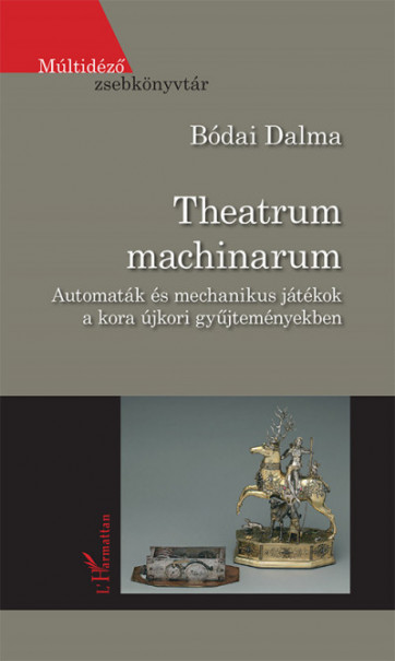 Könyv Theatrum machinarum - Automaták és mechanikus játékok a kora újkori gy
