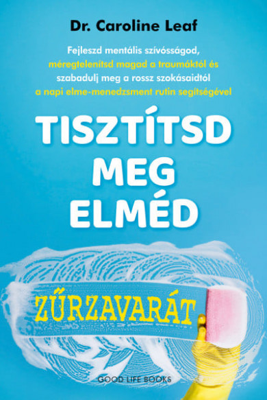 Könyv Tisztítsd meg elméd zűrzavarát (Dr. Caroline Leaf)