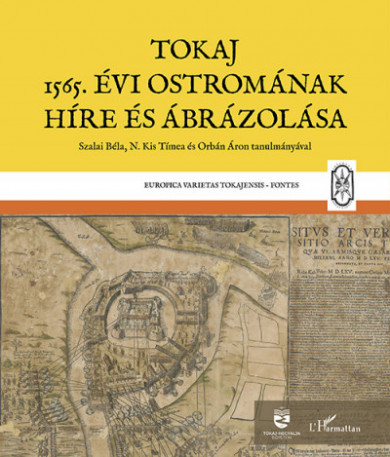 Könyv Tokaj 1565. évi ostromának híre és ábrázolása (Monok István)