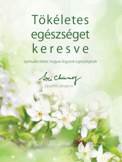 Könyv Tökéletes egészséget keresve (Sri Chinmoy)