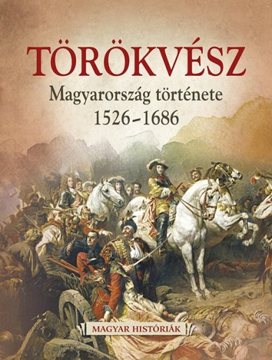 Könyv Törökvész - Magyarország története 1526-1686 (Hertelendy Csaba)