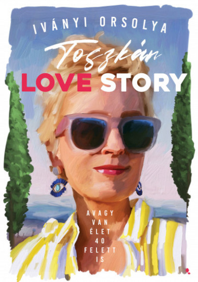 Könyv Toszkán Love Story - avagy van élet 40 felett is (Iványi Orsolya)