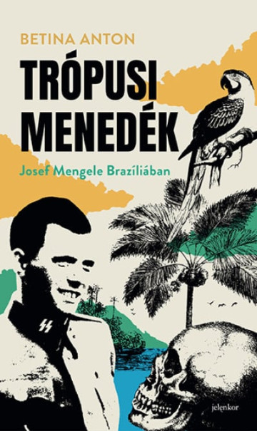 Könyv Trópusi menedék - Josef Mengele Brazíliában (Betina Anton)