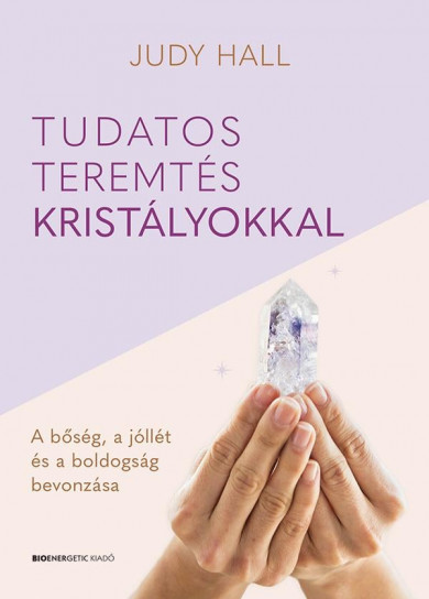 Könyv Tudatos teremtés kristályokkal (Judy Hall)