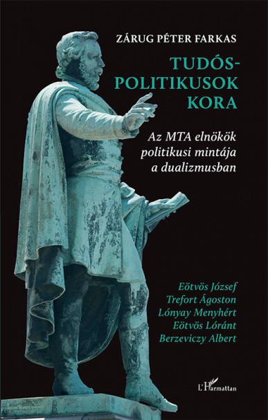 Könyv Tudós-politikusok kora - Az MTA elnökök politikusi mintája a dualizmus