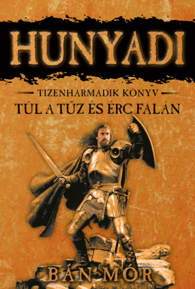 Könyv Túl a tűz és érc falán - Hunyadi tizenharmadik könyv (Bán Mór)
