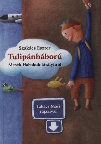 Könyv Tulipánháború - Mesék Habakuk királyfiról (Szakács Eszter)