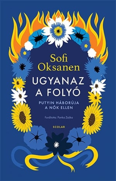 Könyv Ugyanaz a folyó - Putyin háborúja a nők ellen (Sofi Oksanen)