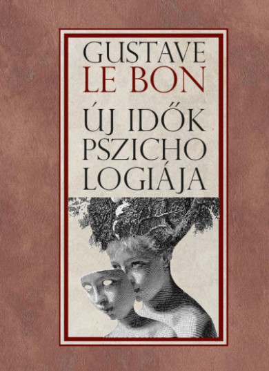 Könyv Új idők pszichológiája (Gustave Le Bon)