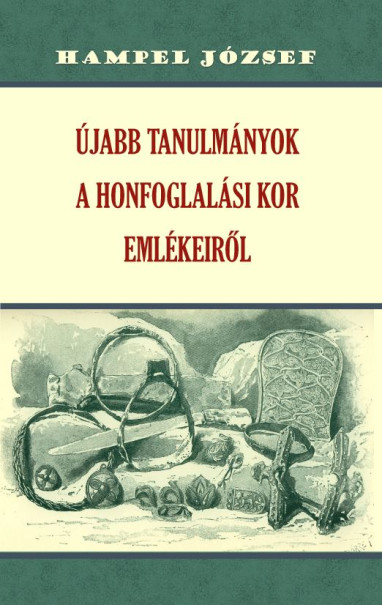 Könyv Újabb tanulmányok a honfoglalási kor emlékeiről (Hampel József)